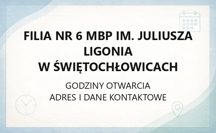 Filia nr 6 MBP im. Juliusza Ligonia w Świętochłowicach - kontakt, godziny, zajęcia