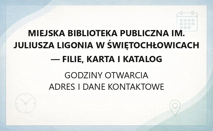 Miejska Biblioteka Publiczna im. Juliusza Ligonia w Świętochłowicach - filie, karta i katalog