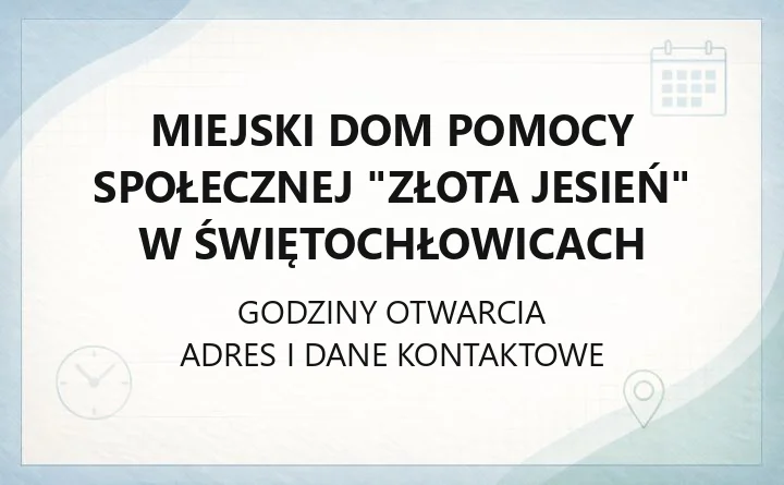 Miejski Dom Pomocy Społecznej "Złota Jesień" w Świętochłowicach - kontakt, dojazd, zasady pobytu