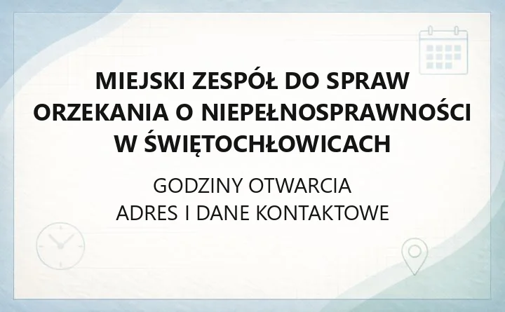 Miejski Zespół do Spraw Orzekania o Niepełnosprawności w Świętochłowicach - kontakt, godziny, dokumenty