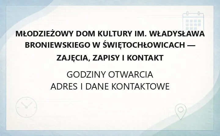 Młodzieżowy Dom Kultury im. Władysława Broniewskiego w Świętochłowicach - zajęcia, zapisy i kontakt