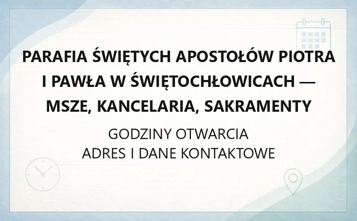 Parafia Świętych Apostołów Piotra i Pawła w Świętochłowicach - msze, kancelaria, sakramenty