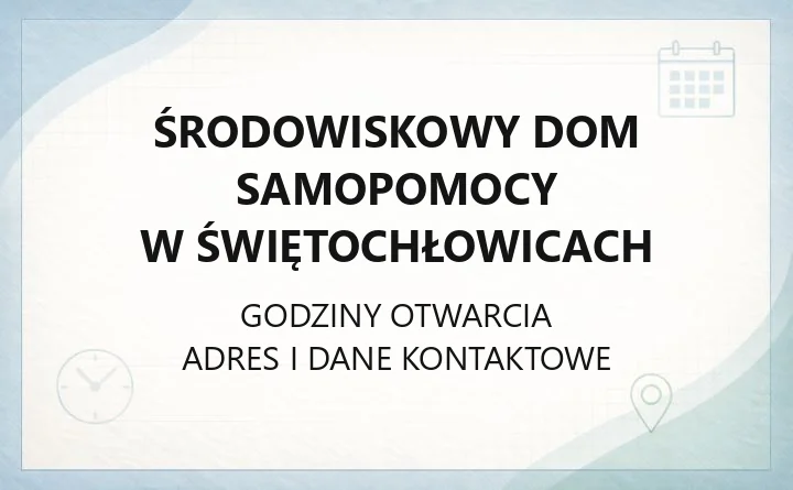 Środowiskowy Dom Samopomocy w Świętochłowicach - kontakt, oferta i zasady przyjęcia